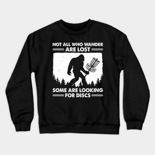 Bigfoot Not All Who Wander Are Lost Some Are Looking For Discs Crewneck Sweatshirt